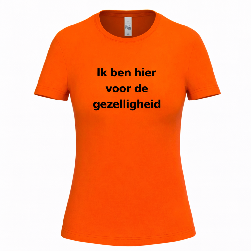 Dames Koningsdag T-shirt – Ik ben hier voor de gezelligheid – Oranje Shirt