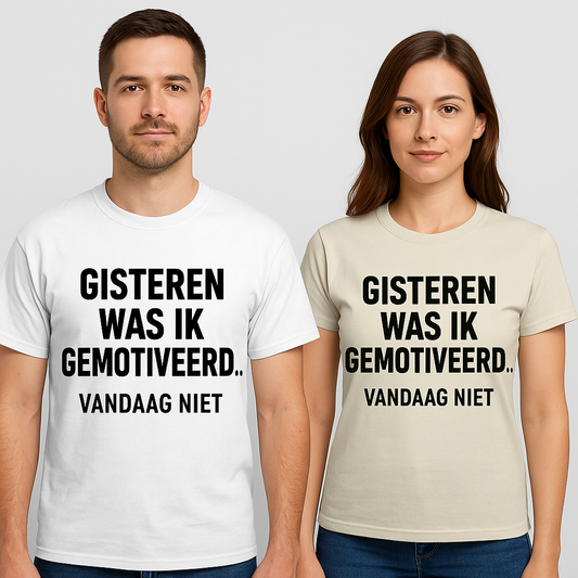 “Gisteren was ik gemotiveerd… vandaag niet” T-shirt